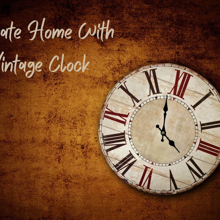 5 Tips To Decorate Home With Vintage Clocks - The Handmade Store