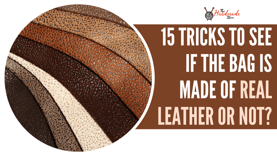 15 Tricks To See If The Bag Is Made Of Real Leather Or Not? - The Handmade Store