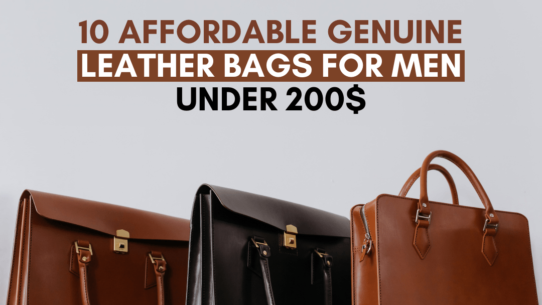 13 Affordable Genuine Leather Bags For Men Under 200$ - The Handmade Store