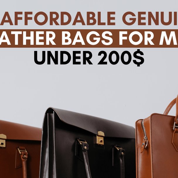 13 Affordable Genuine Leather Bags For Men Under 200$ - The Handmade Store
