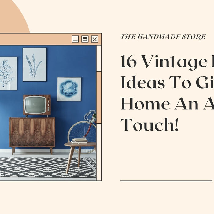 16 Vintage Decor Ideas To Give Your Home An Ancient Touch! - The Handmade Store