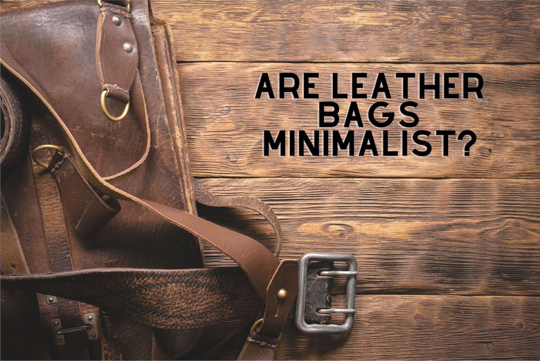 Why Are Genuine Leather Bags Minimalistic? - The Handmade Store