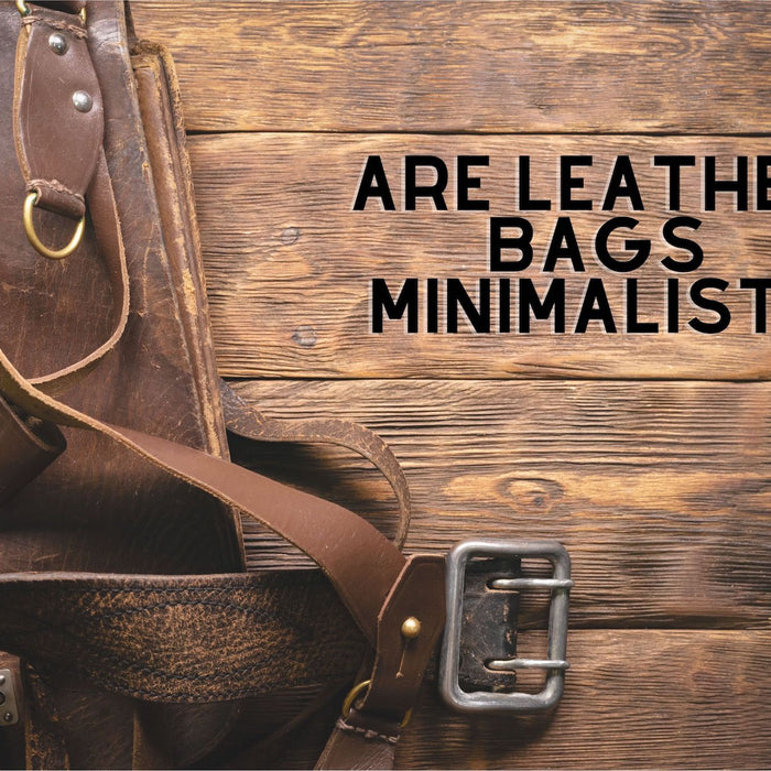 Why Are Genuine Leather Bags Minimalistic? - The Handmade Store